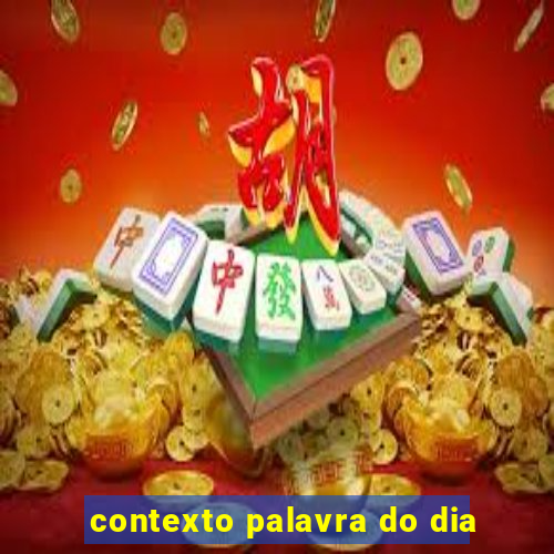 contexto palavra do dia